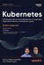 Kubernetes. Полное руководство по развертыванию и управлению Kubernetes в облачных и локальных средах